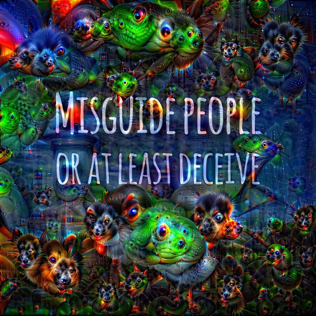 Misguide people or at least deceive