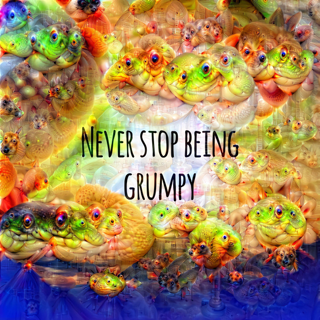 Never stop being grumpy