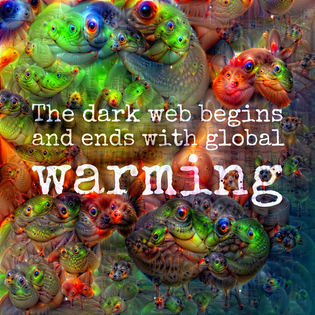 The dark web begins and ends with global warming