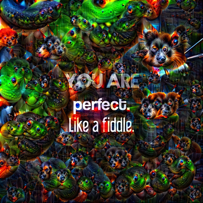 You are perfect. like a fiddle.