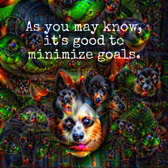 as you may know, it's good to minimize goals