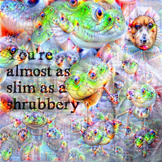 you're almost as slim as a shrubbery