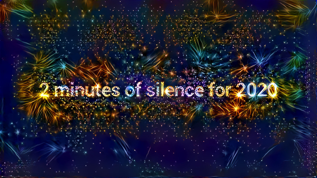 "Sssssh!" _ source: "R.I.P. 2020 - 2 mins of silence for 2020" - video on YouTube by Ayush  / style (introduced by Hallbe): via Quan Chi and edited _ (201231)